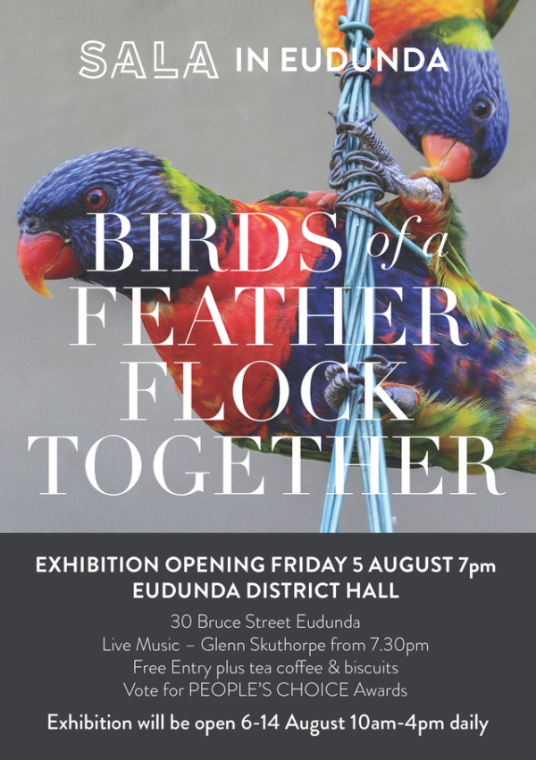 SALA in Eudunda ‘Birds of a Feather Flock Together’ Exhibition – 6-14 Aug, Daily 10 to 4pm